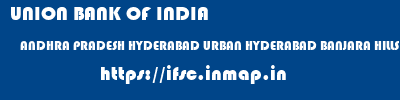 UNION BANK OF INDIA  ANDHRA PRADESH HYDERABAD URBAN HYDERABAD BANJARA HILLS  ifsc code